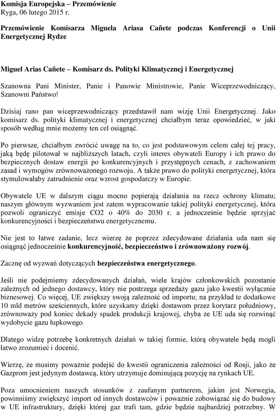 Dzisiaj rano pan wiceprzewodniczący przedstawił nam wizję Unii Energetycznej. Jako komisarz ds.