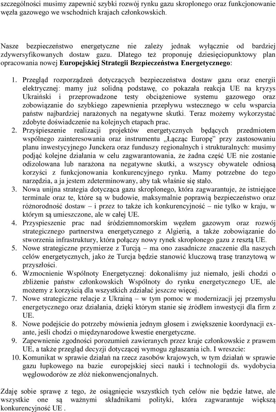 Dlatego też proponuję dziesięciopunktowy plan opracowania nowej Europejskiej Strategii Bezpieczeństwa Energetycznego: 1.