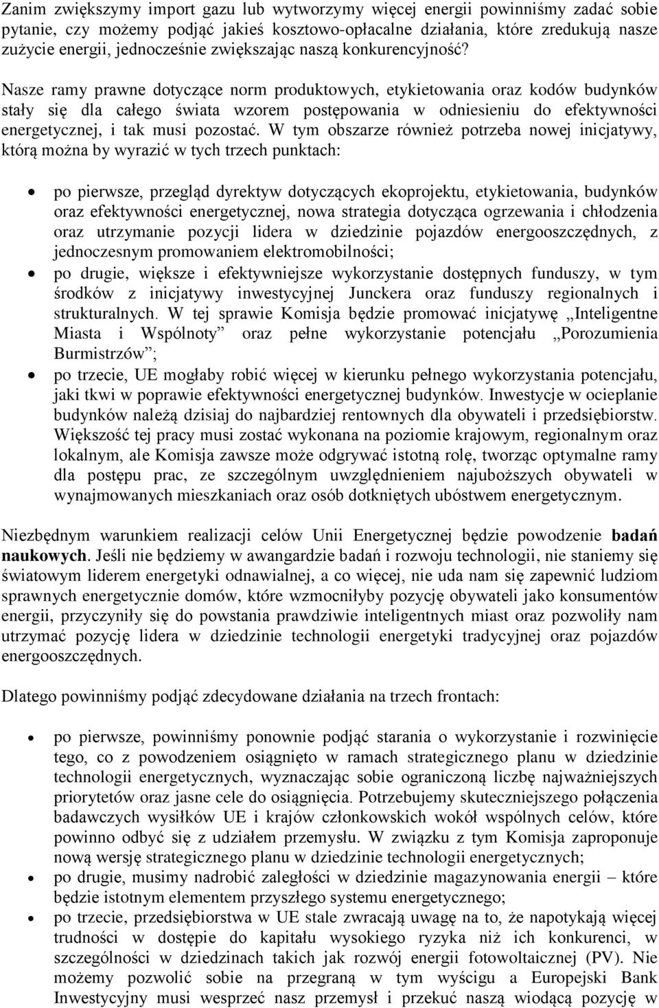 Nasze ramy prawne dotyczące norm produktowych, etykietowania oraz kodów budynków stały się dla całego świata wzorem postępowania w odniesieniu do efektywności energetycznej, i tak musi pozostać.