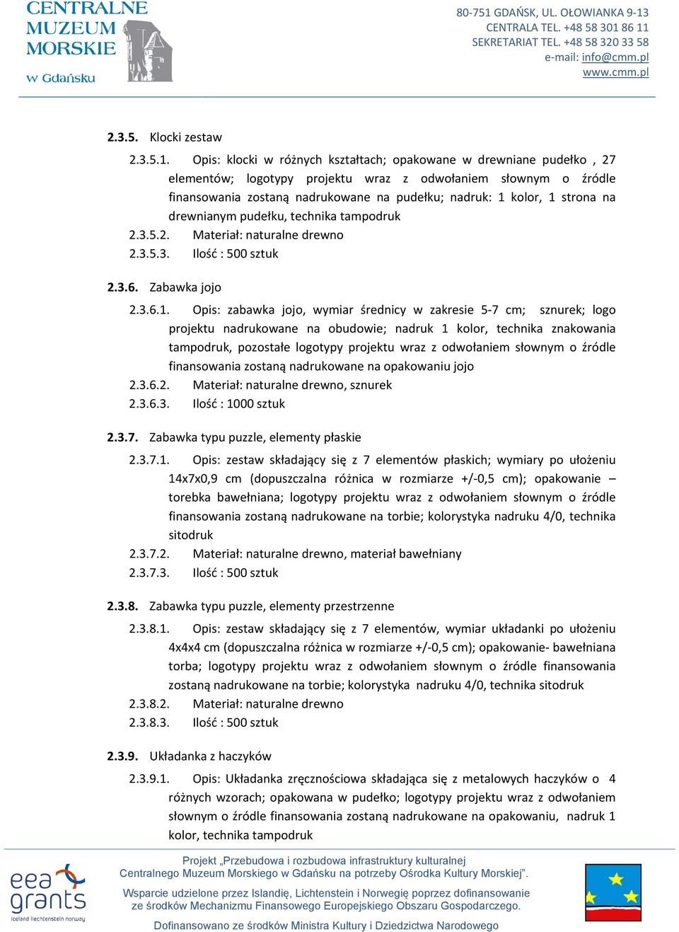 strona na drewnianym pudełku, technika tampodruk 2.3.5.2. Materiał: naturalne drewno 2.3.5.3. Ilość : 500 sztuk 2.3.6. Zabawka jojo 2.3.6.1.