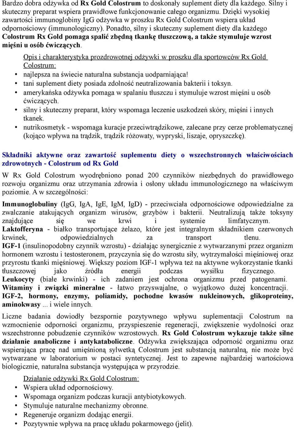 Ponadto, silny i skuteczny suplement diety dla każdego Colostrum Rx Gold pomaga spalić zbędną tkankę tłuszczową, a także stymuluje wzrost mięśni u osób ćwiczących.
