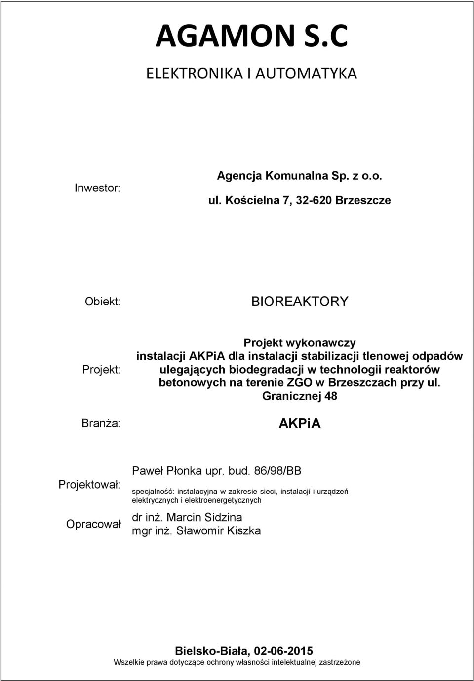 biodegradacji w technologii reaktorów betonowych na terenie ZGO w Brzeszczach przy ul. Granicznej 48 AKPiA Projektował: Opracował Paweł Płonka upr. bud.