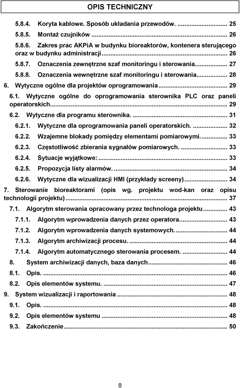 Wytyczne ogólne do oprogramowania sterownika PLC oraz paneli operatorskich.... 29 6.2. Wytyczne dla programu sterownika.... 31 6.2.1. Wytyczne dla oprogramowania paneli operatorskich.... 32 6.2.2. Wzajemne blokady pomiędzy elementami pomiarowymi.