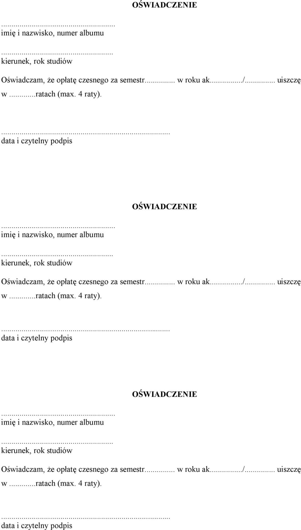 kierunek, rok studiów OŚWIADCZENIE Oświadczam, że opłatę czesnego za semestr... w roku ak.../... uiszczę w.