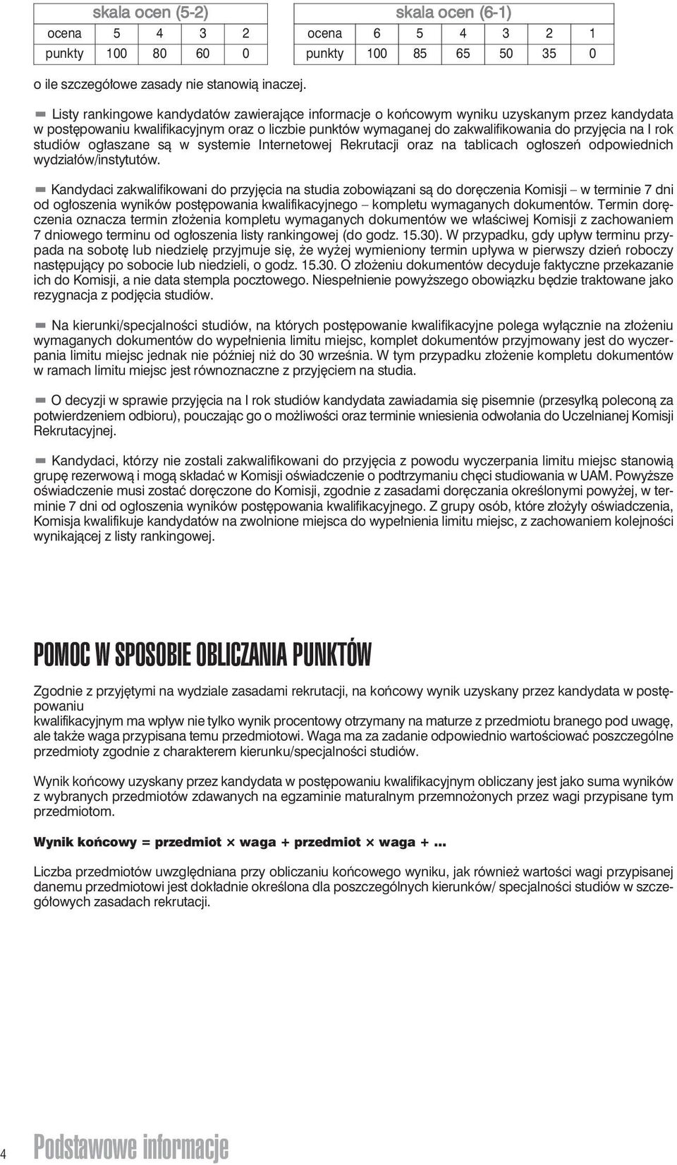 rok studiów ogłaszane są w systemie Internetowej Rekrutacji oraz na tablicach ogłoszeń odpowiednich wydziałów/instytutów.