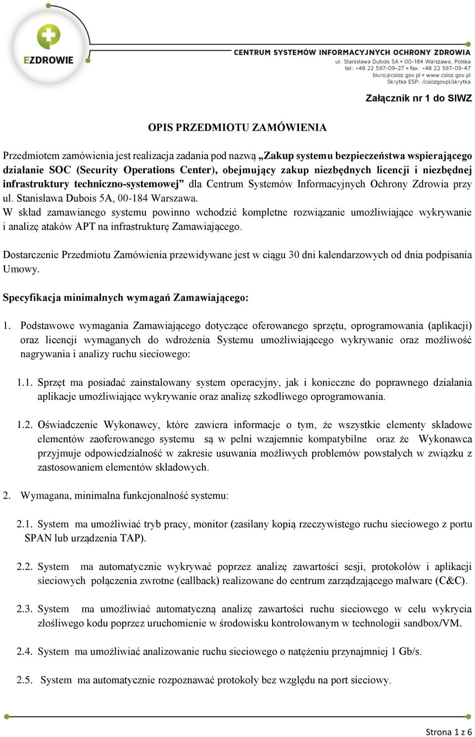 W skład zamawianego systemu powinno wchodzić kompletne rozwiązanie umożliwiające wykrywanie i analizę ataków APT na infrastrukturę Zamawiającego.