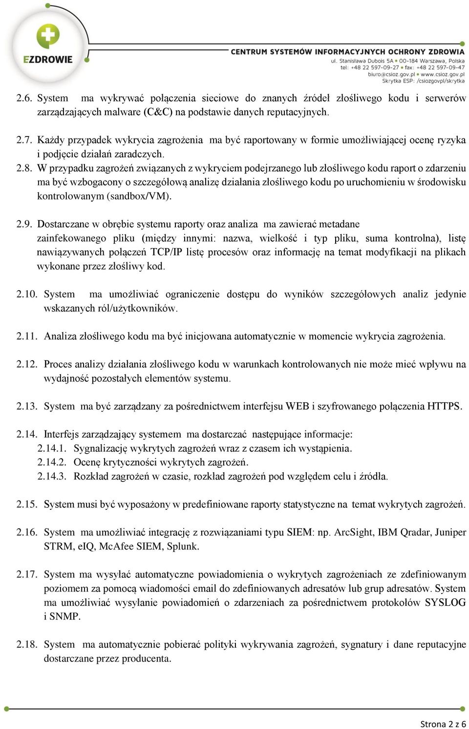 W przypadku zagrożeń związanych z wykryciem podejrzanego lub złośliwego kodu raport o zdarzeniu ma być wzbogacony o szczegółową analizę działania złośliwego kodu po uruchomieniu w środowisku