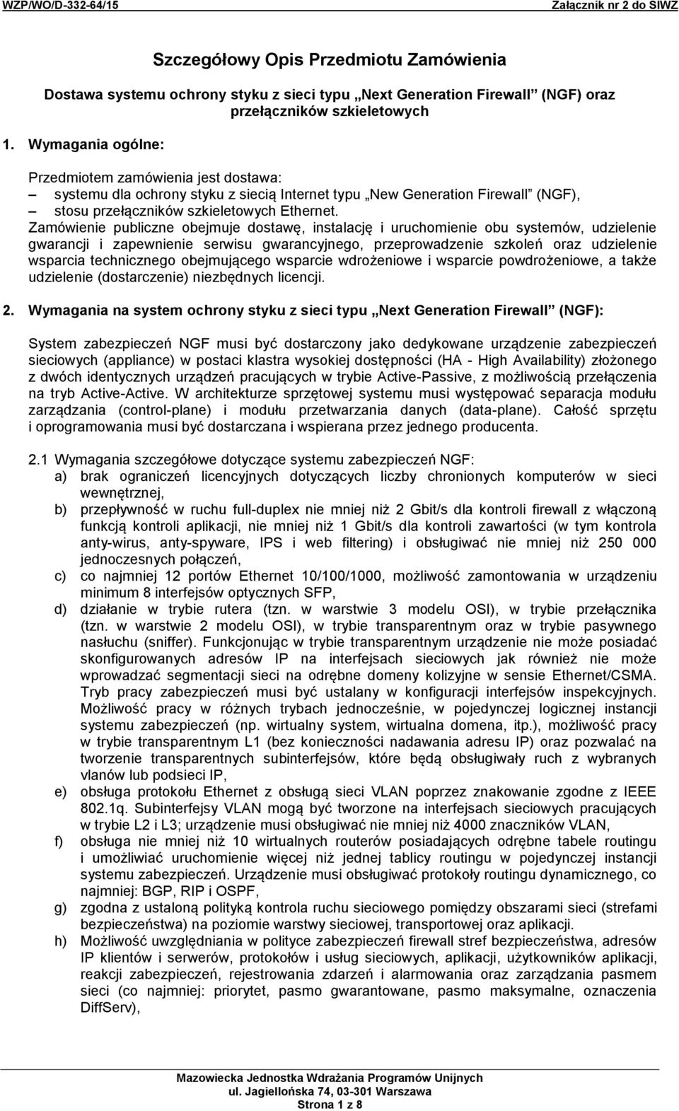 Zamówienie publiczne obejmuje dostawę, instalację i uruchomienie obu systemów, udzielenie gwarancji i zapewnienie serwisu gwarancyjnego, przeprowadzenie szkoleń oraz udzielenie wsparcia technicznego