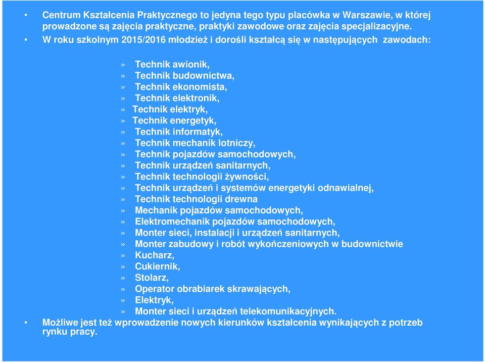 energetyk,» Technik informatyk,» Technik mechanik lotniczy,» Technik pojazdów samochodowych,» Technik urządzeń sanitarnych,» Technik technologii żywności,» Technik urządzeń i systemów energetyki