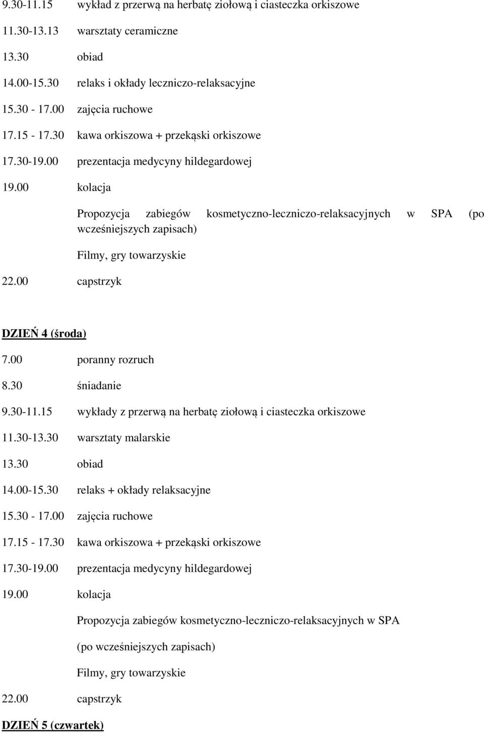 DZIEŃ 4 (środa) 7.00 poranny rozruch 9.30-11.15 wykłady z przerwą na herbatę ziołową i ciasteczka orkiszowe 11.30-13.