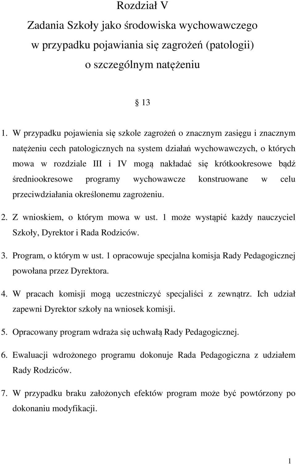 krótkookresowe bądź średniookresowe programy wychowawcze konstruowane w celu przeciwdziałania określonemu zagrożeniu. 2. Z wnioskiem, o którym mowa w ust.