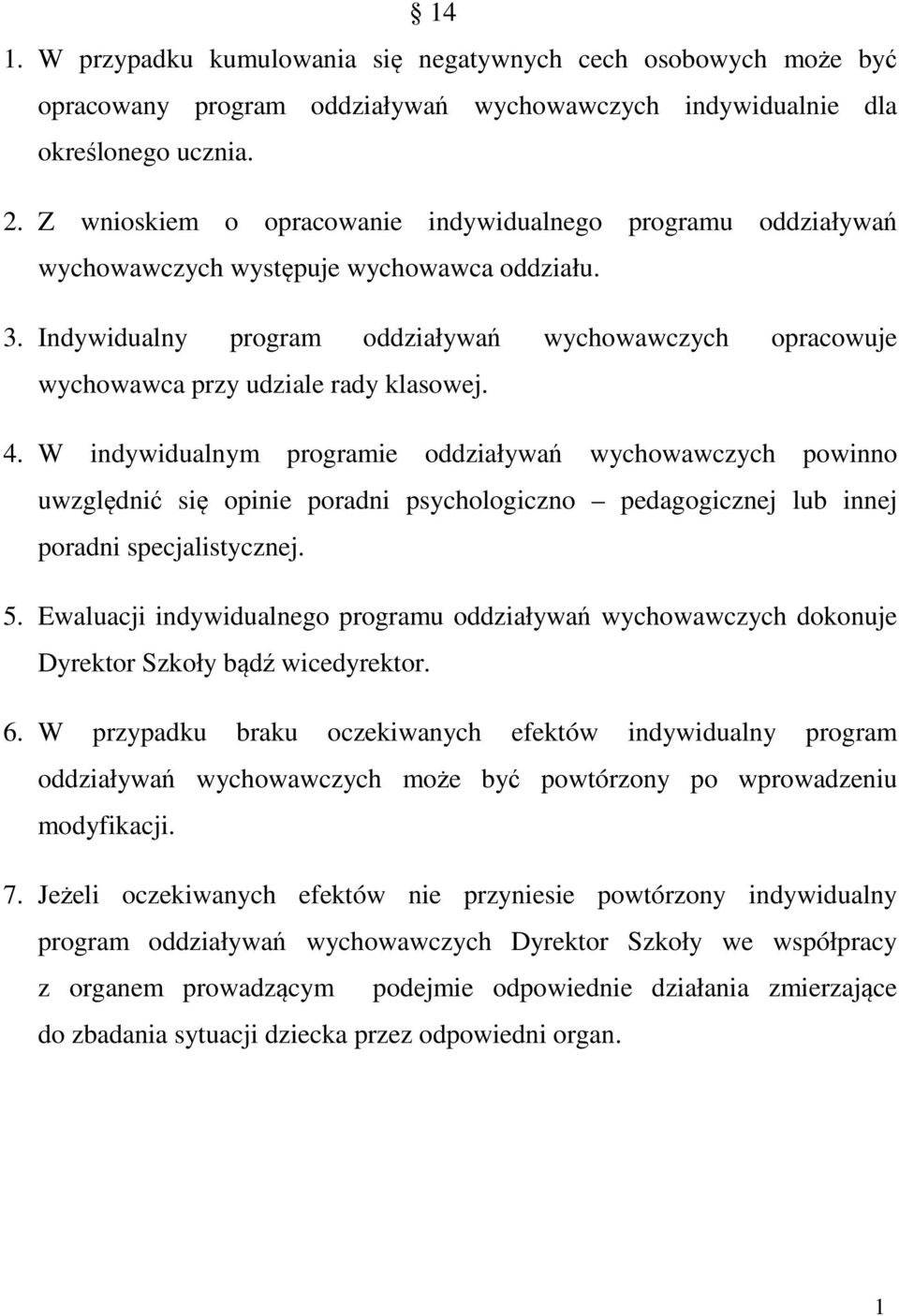 Indywidualny program oddziaływań wychowawczych opracowuje wychowawca przy udziale rady klasowej. 4.