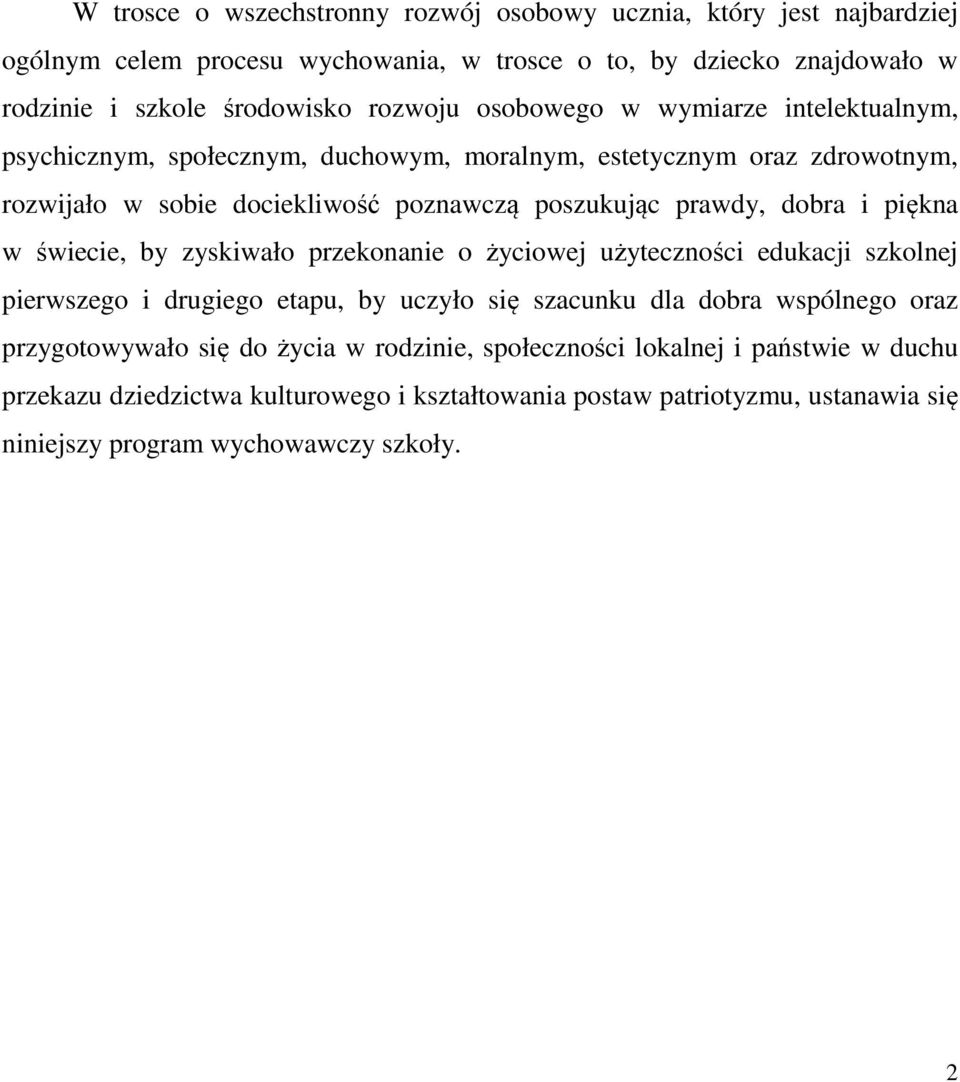piękna w świecie, by zyskiwało przekonanie o życiowej użyteczności edukacji szkolnej pierwszego i drugiego etapu, by uczyło się szacunku dla dobra wspólnego oraz przygotowywało się