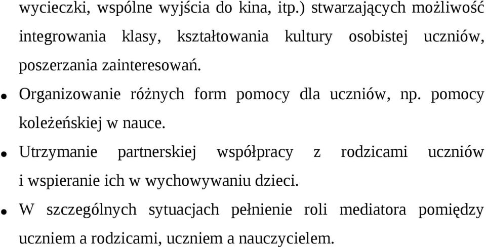 zainteresowań. Organizowanie różnych form pomocy dla uczniów, np. pomocy koleżeńskiej w nauce.