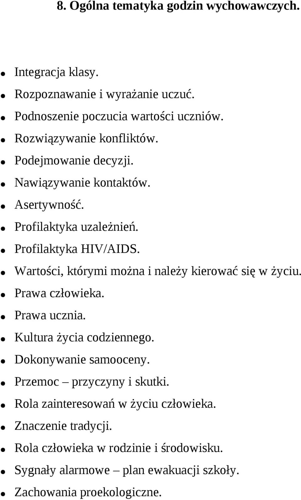 Wartości, którymi można i należy kierować się w życiu. Prawa człowieka. Prawa ucznia. Kultura życia codziennego. Dokonywanie samooceny.