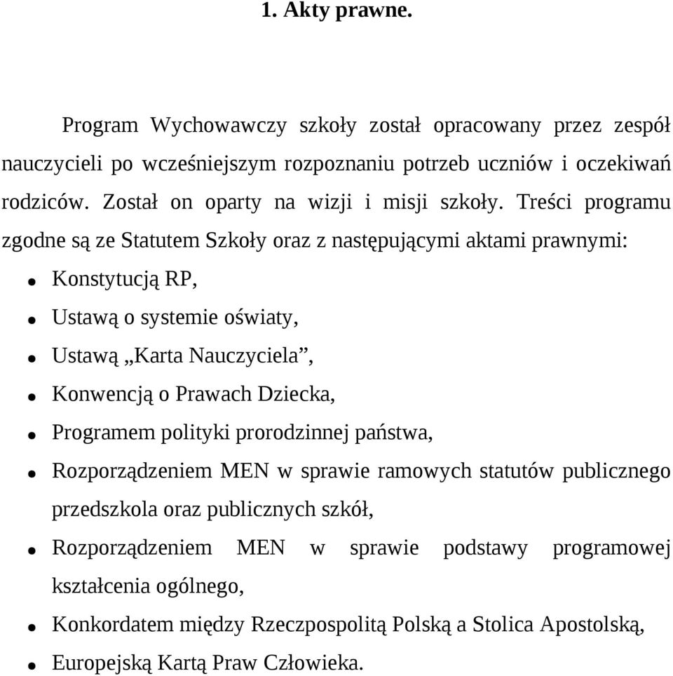 Treści programu zgodne są ze Statutem Szkoły oraz z następującymi aktami prawnymi: Konstytucją RP, Ustawą o systemie oświaty, Ustawą Karta Nauczyciela, Konwencją o