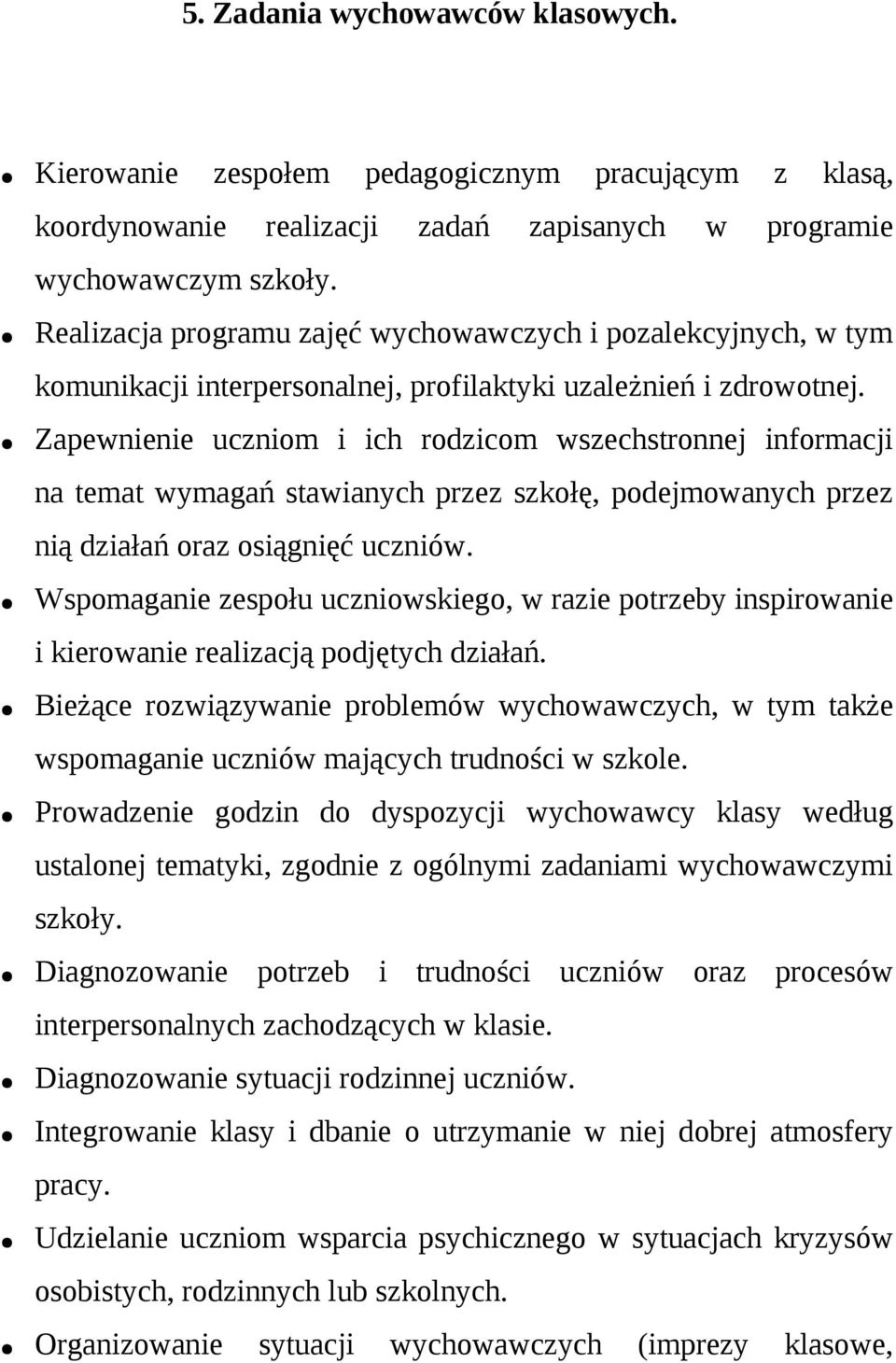 Zapewnienie uczniom i ich rodzicom wszechstronnej informacji na temat wymagań stawianych przez szkołę, podejmowanych przez nią działań oraz osiągnięć uczniów.