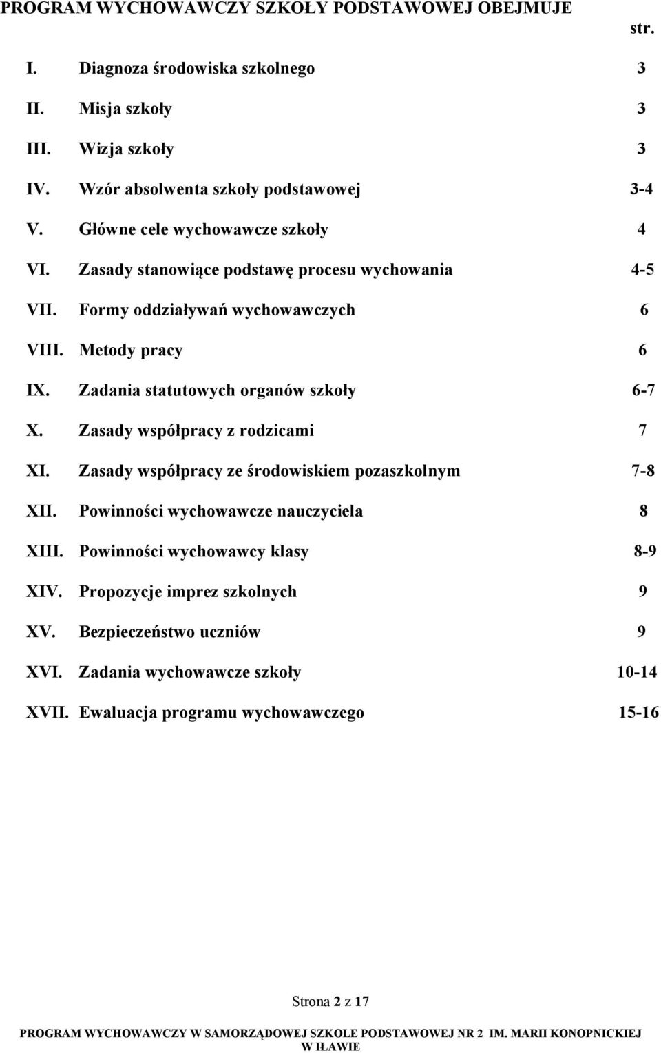 Zadania statutowych organów szkoły 6-7 X. Zasady współpracy z rodzicami 7 XI. Zasady współpracy ze środowiskiem pozaszkolnym 7-8 XII.