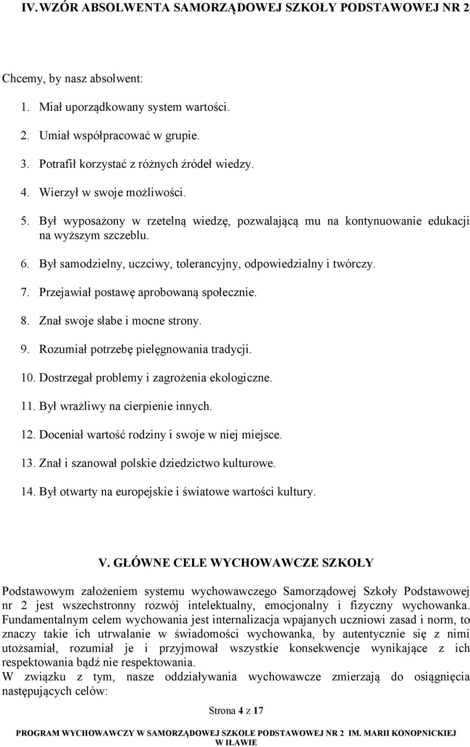 Był samodzielny, uczciwy, tolerancyjny, odpowiedzialny i twórczy. 7. Przejawiał postawę aprobowaną społecznie. 8. Znał swoje słabe i mocne strony. 9. Rozumiał potrzebę pielęgnowania tradycji. 10.