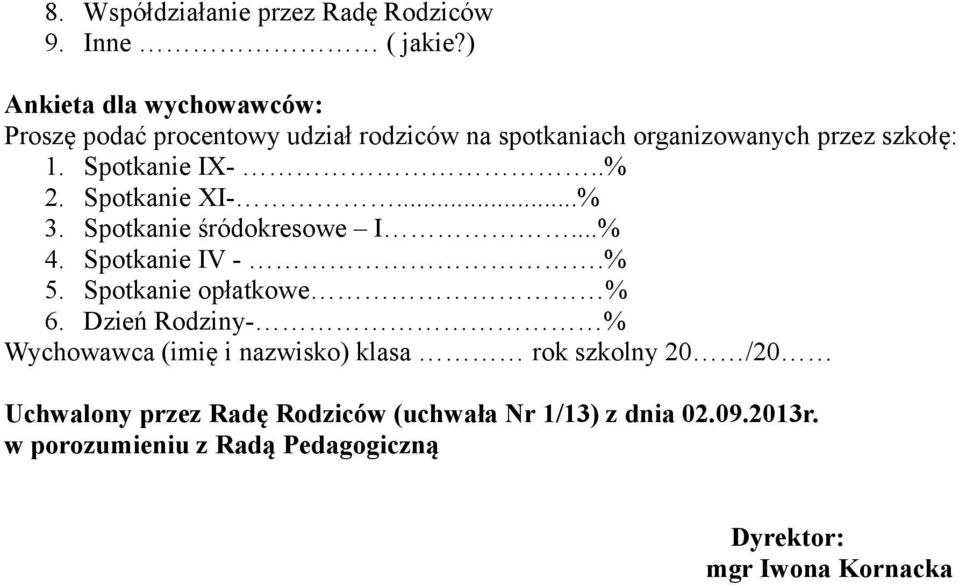 Spotkanie IX-..% 2. Spotkanie XI-...% 3. Spotkanie śródokresowe I...% 4. Spotkanie IV -.% 5. Spotkanie opłatkowe % 6.