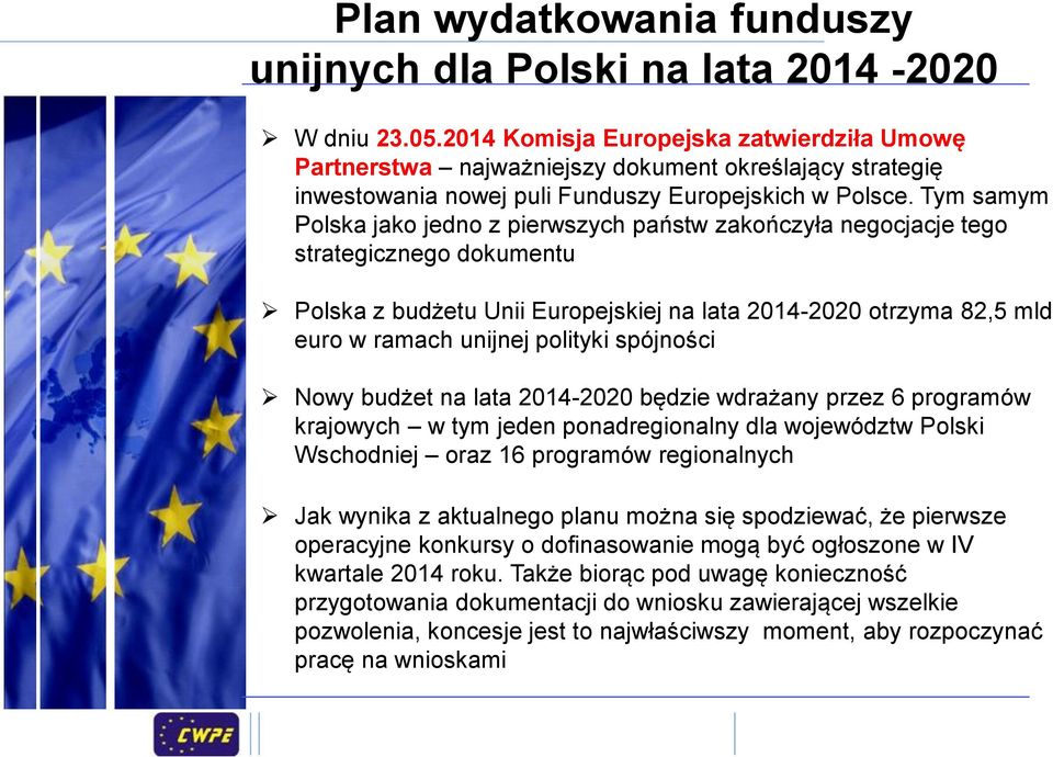 Tym samym Polska jako jedno z pierwszych państw zakończyła negocjacje tego strategicznego dokumentu Polska z budżetu Unii Europejskiej na lata 2014-2020 otrzyma 82,5 mld euro w ramach unijnej