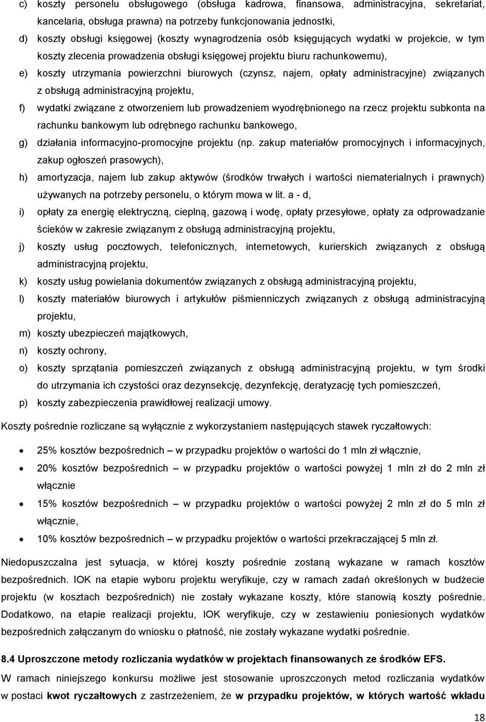 opłaty administracyjne) związanych z obsługą administracyjną projektu, f) wydatki związane z otworzeniem lub prowadzeniem wyodrębnionego na rzecz projektu subkonta na rachunku bankowym lub odrębnego