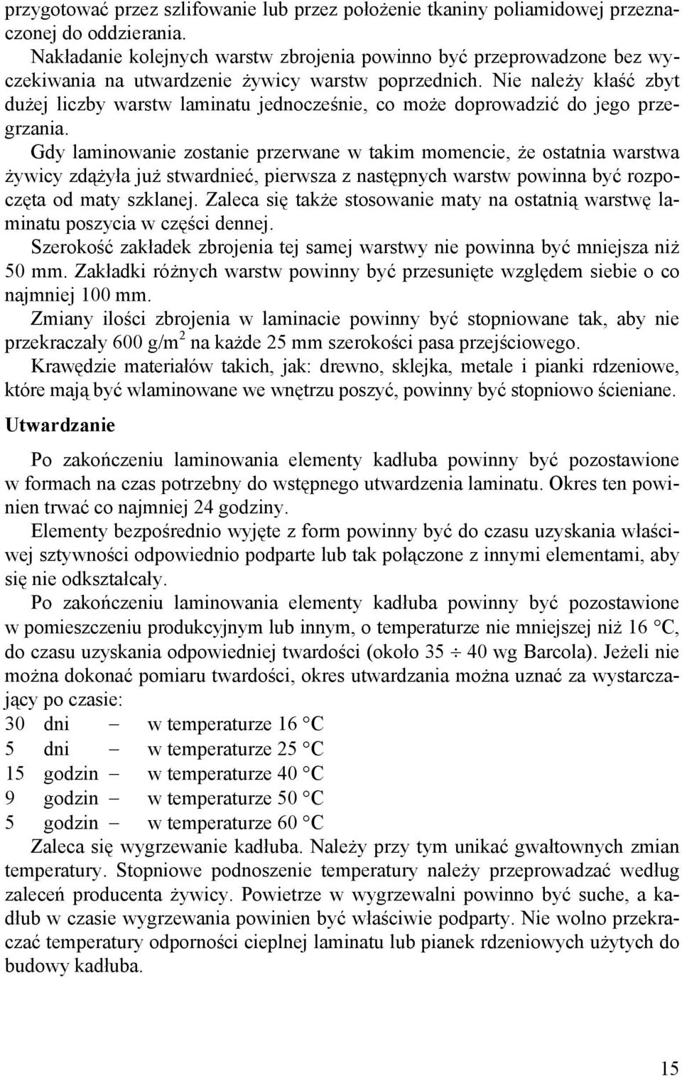 Nie należy kłaść zbyt dużej liczby warstw laminatu jednocześnie, co może doprowadzić do jego przegrzania.