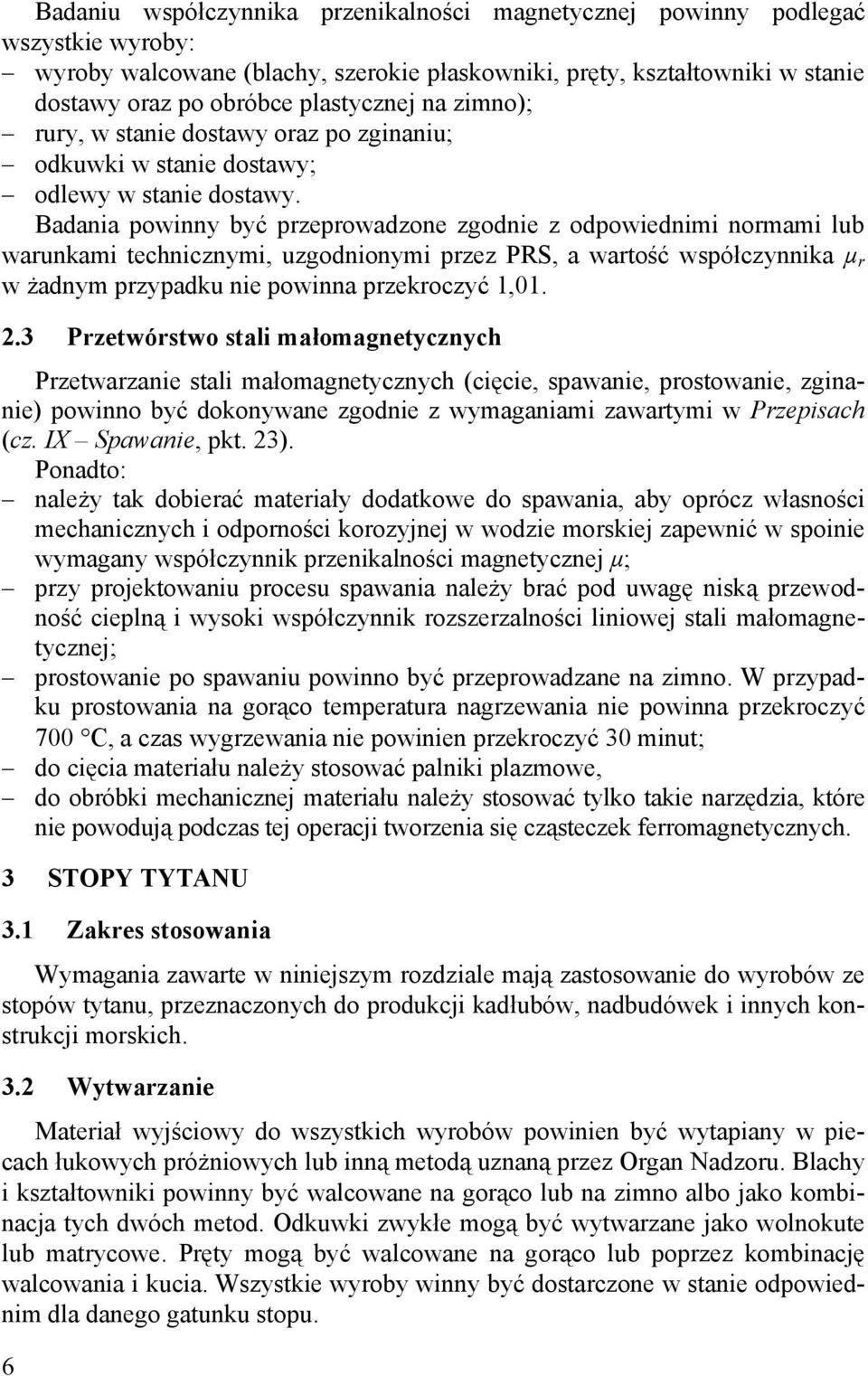 Badania powinny być przeprowadzone zgodnie z odpowiednimi normami lub warunkami technicznymi, uzgodnionymi przez PRS, a wartość współczynnika µ r w żadnym przypadku nie powinna przekroczyć 1,01. 2.