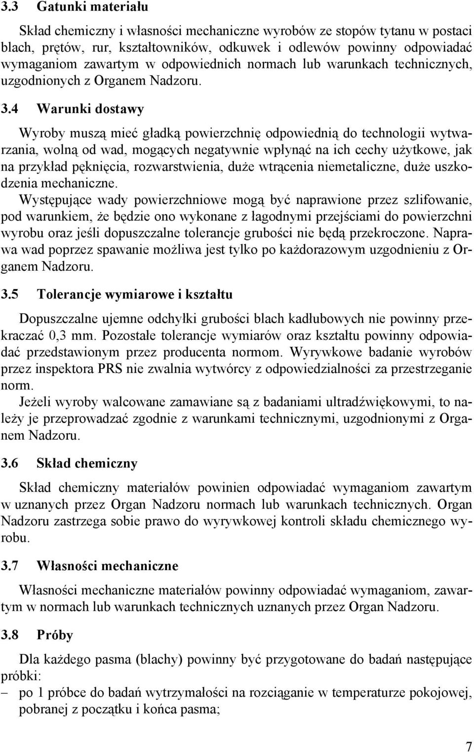 4 Warunki dostawy Wyroby muszą mieć gładką powierzchnię odpowiednią do technologii wytwarzania, wolną od wad, mogących negatywnie wpłynąć na ich cechy użytkowe, jak na przykład pęknięcia,
