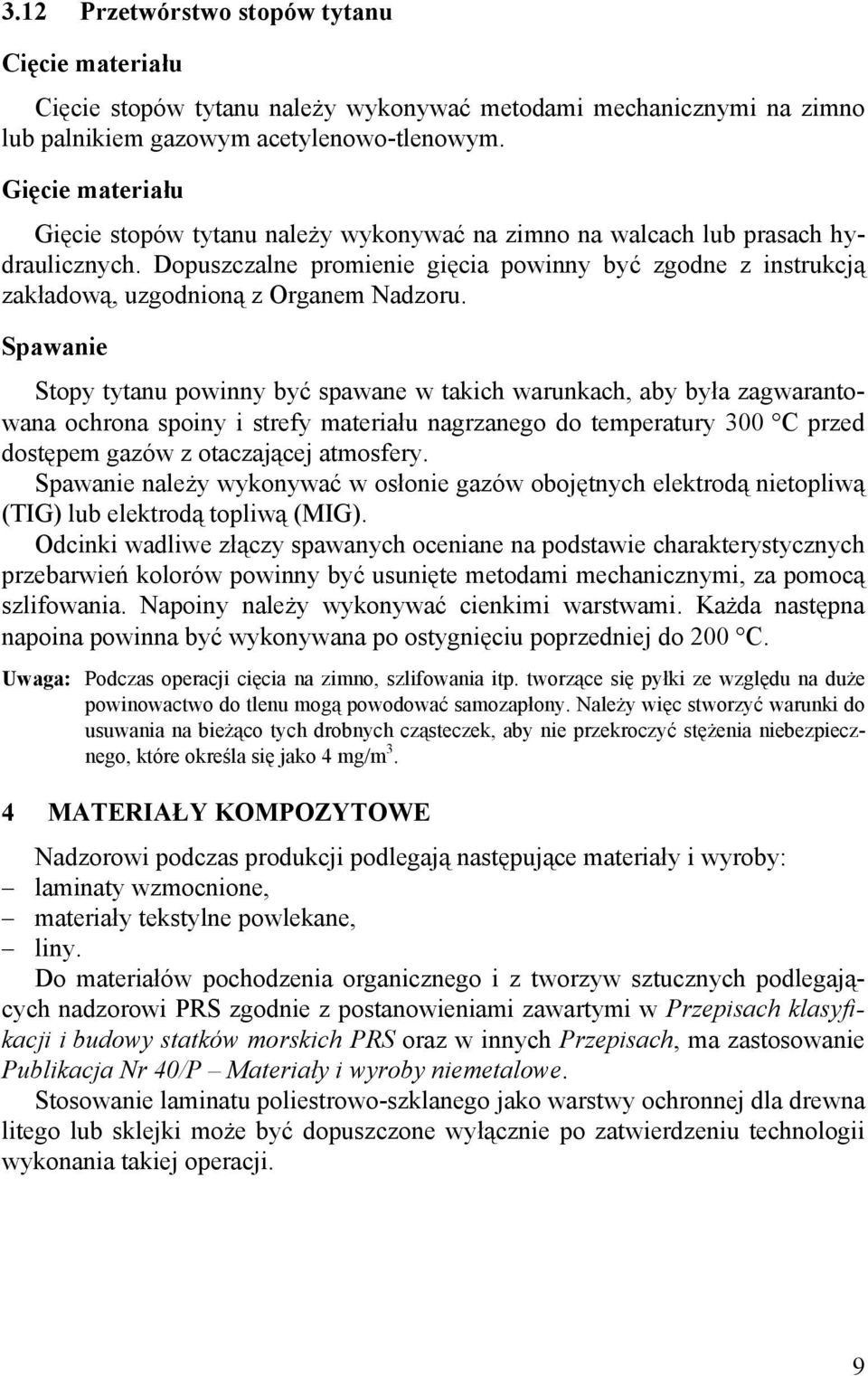 Dopuszczalne promienie gięcia powinny być zgodne z instrukcją zakładową, uzgodnioną z Organem Nadzoru.
