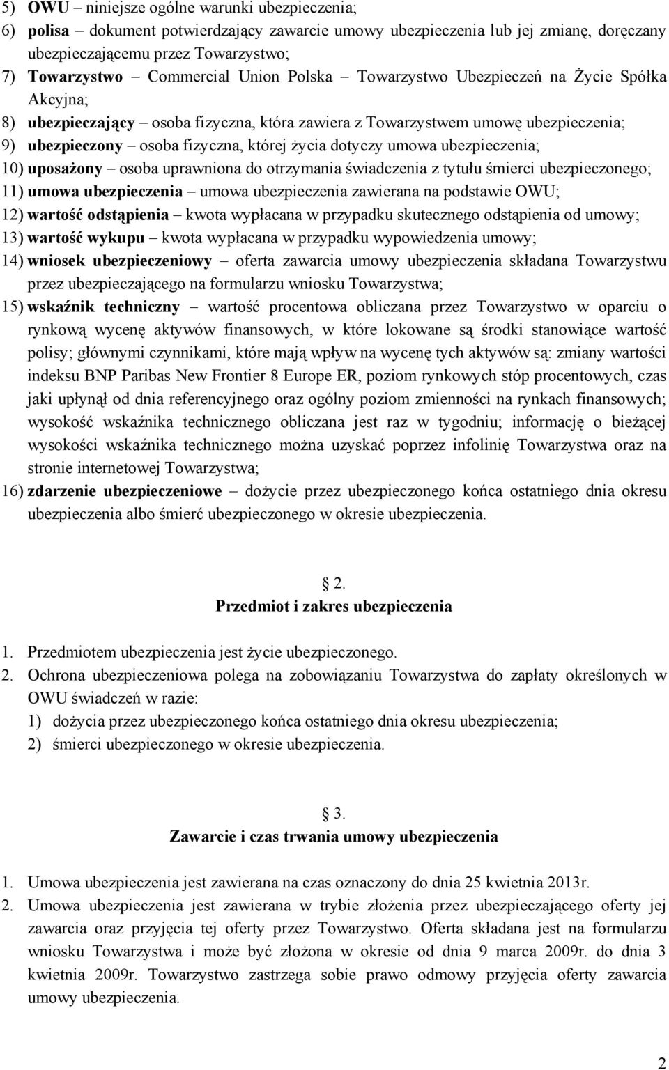 umowa ubezpieczenia; 10) uposażony osoba uprawniona do otrzymania świadczenia z tytułu śmierci ubezpieczonego; 11) umowa ubezpieczenia umowa ubezpieczenia zawierana na podstawie OWU; 12) wartość