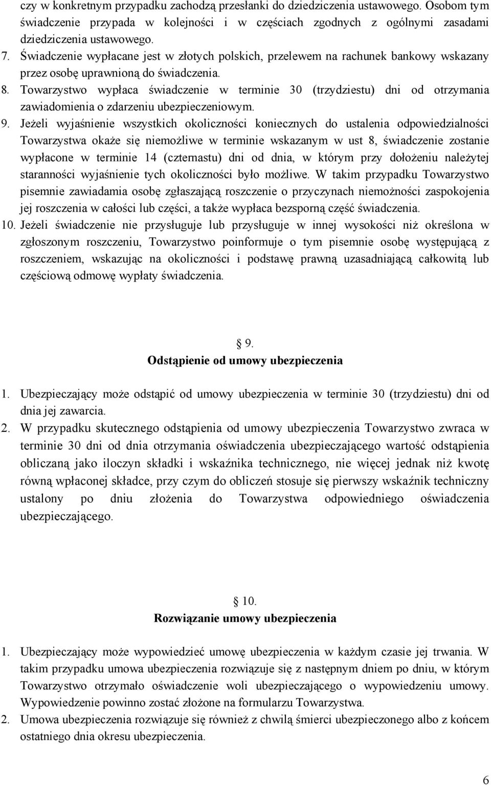 Towarzystwo wypłaca świadczenie w terminie 30 (trzydziestu) dni od otrzymania zawiadomienia o zdarzeniu ubezpieczeniowym. 9.