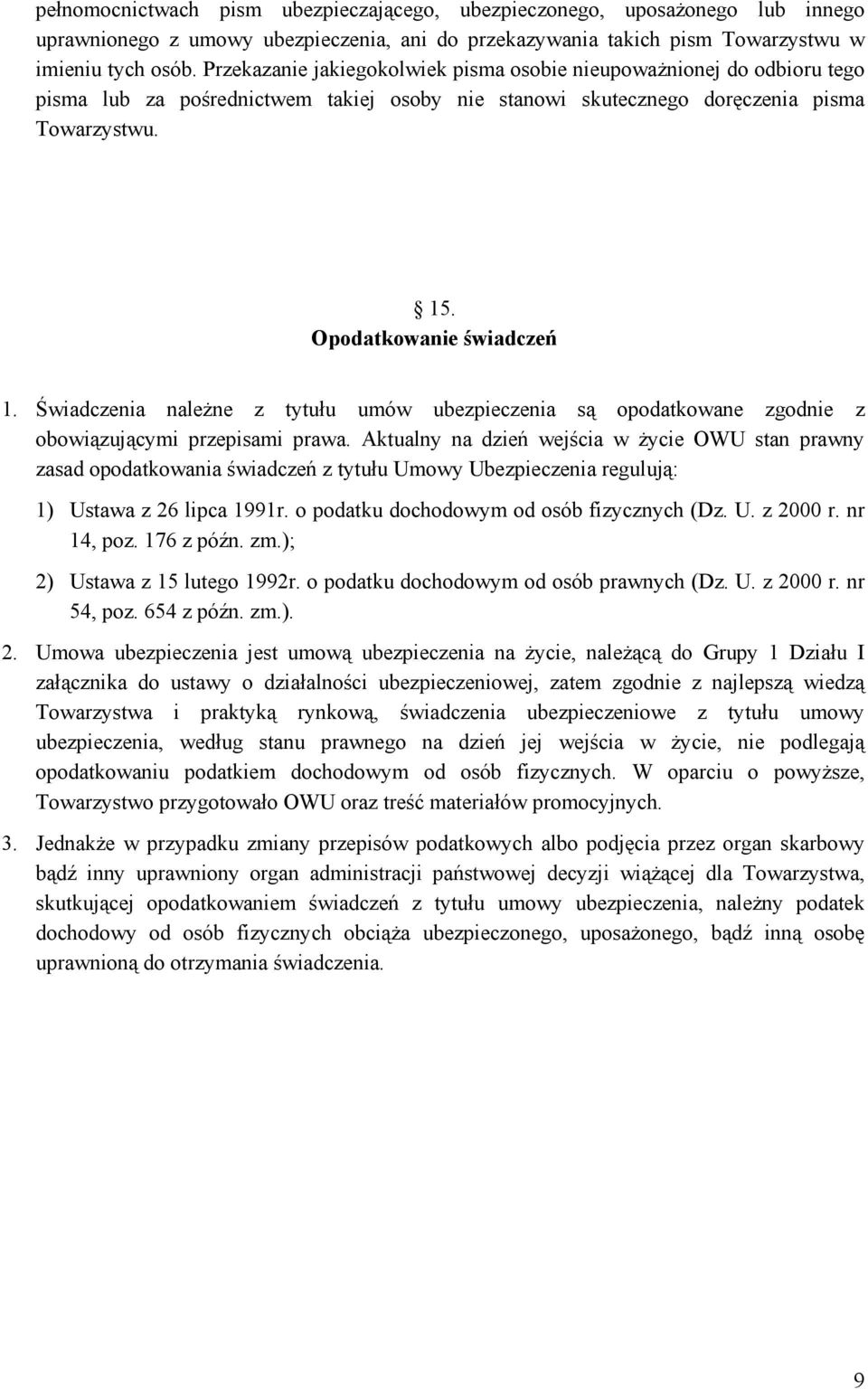 Świadczenia należne z tytułu umów ubezpieczenia są opodatkowane zgodnie z obowiązującymi przepisami prawa.