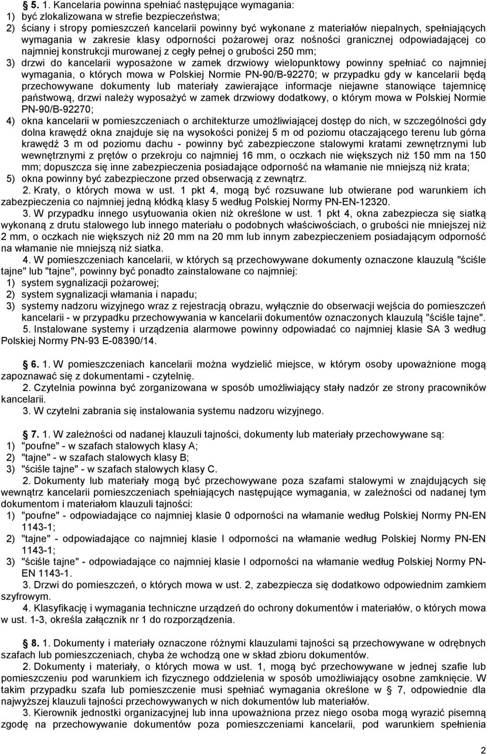 wyposażone w zamek drzwiowy wielopunktowy powinny spełniać co najmniej wymagania, o których mowa w Polskiej Normie PN-90/B-92270; w przypadku gdy w kancelarii będą przechowywane dokumenty lub