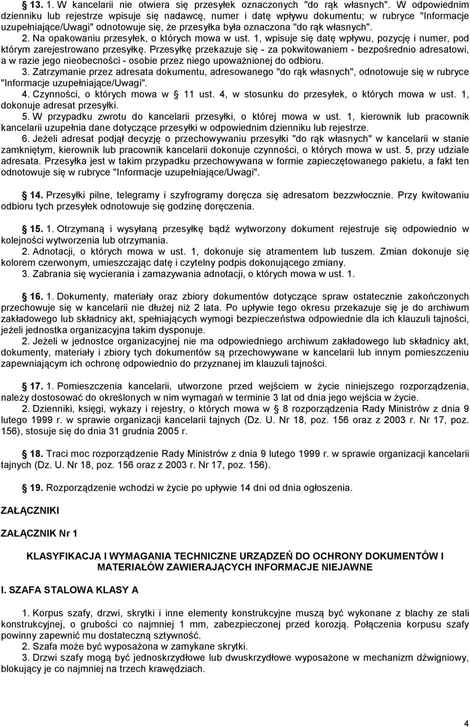 Na opakowaniu przesyłek, o których mowa w ust. 1, wpisuje się datę wpływu, pozycję i numer, pod którym zarejestrowano przesyłkę.