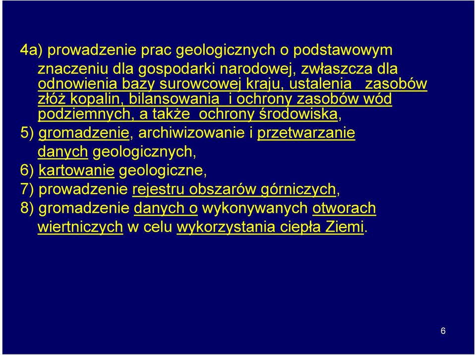 środowiska, 5) gromadzenie, archiwizowanie i przetwarzanie danych geologicznych, 6) kartowanie geologiczne, 7)