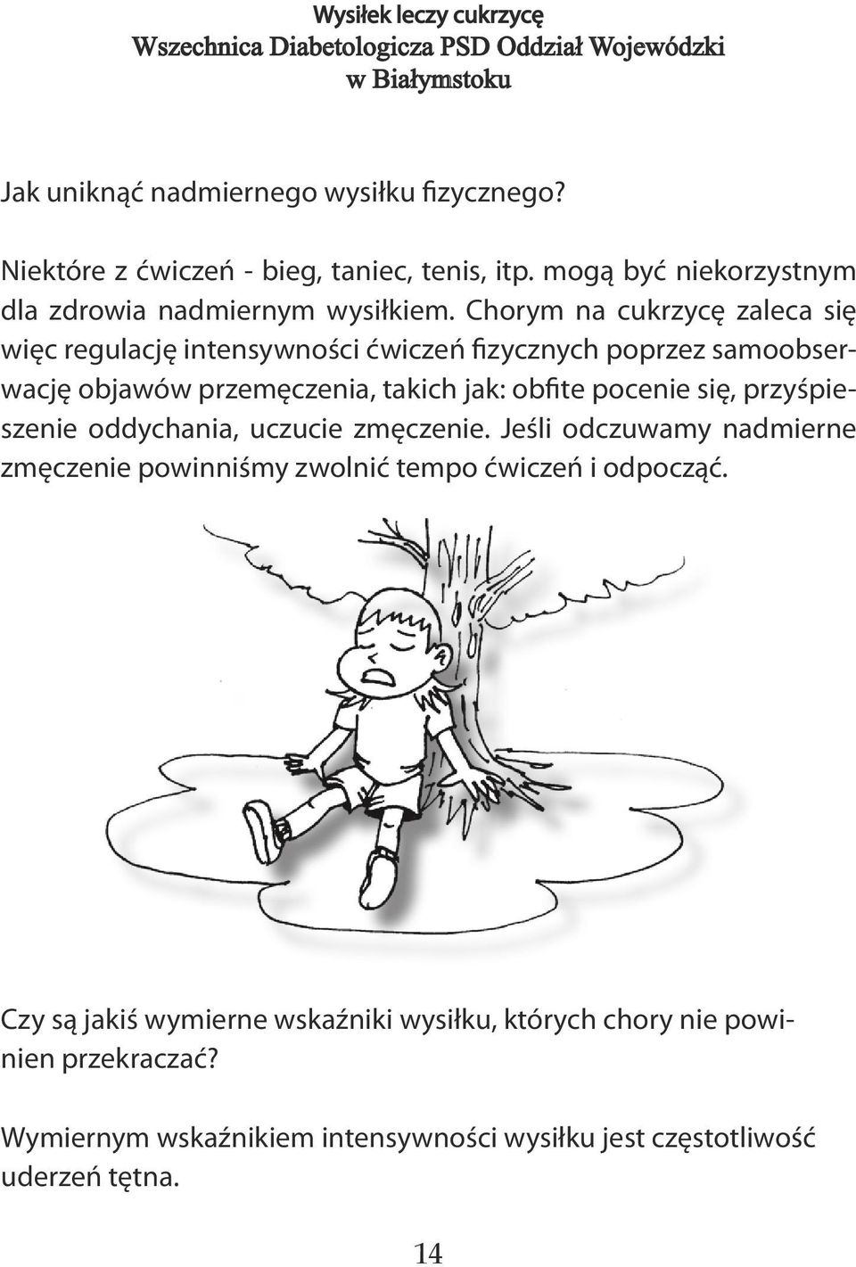 pocenie się, przyśpieszenie oddychania, uczucie zmęczenie. Jeśli odczuwamy nadmierne zmęczenie powinniśmy zwolnić tempo ćwiczeń i odpocząć.