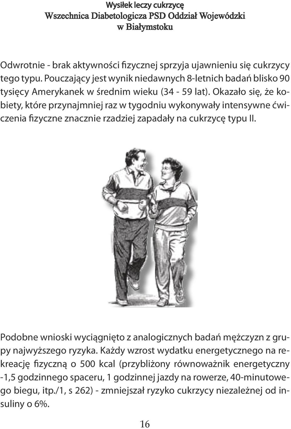 Okazało się, że kobiety, które przynajmniej raz w tygodniu wykonywały intensywne ćwiczenia fizyczne znacznie rzadziej zapadały na cukrzycę typu II.