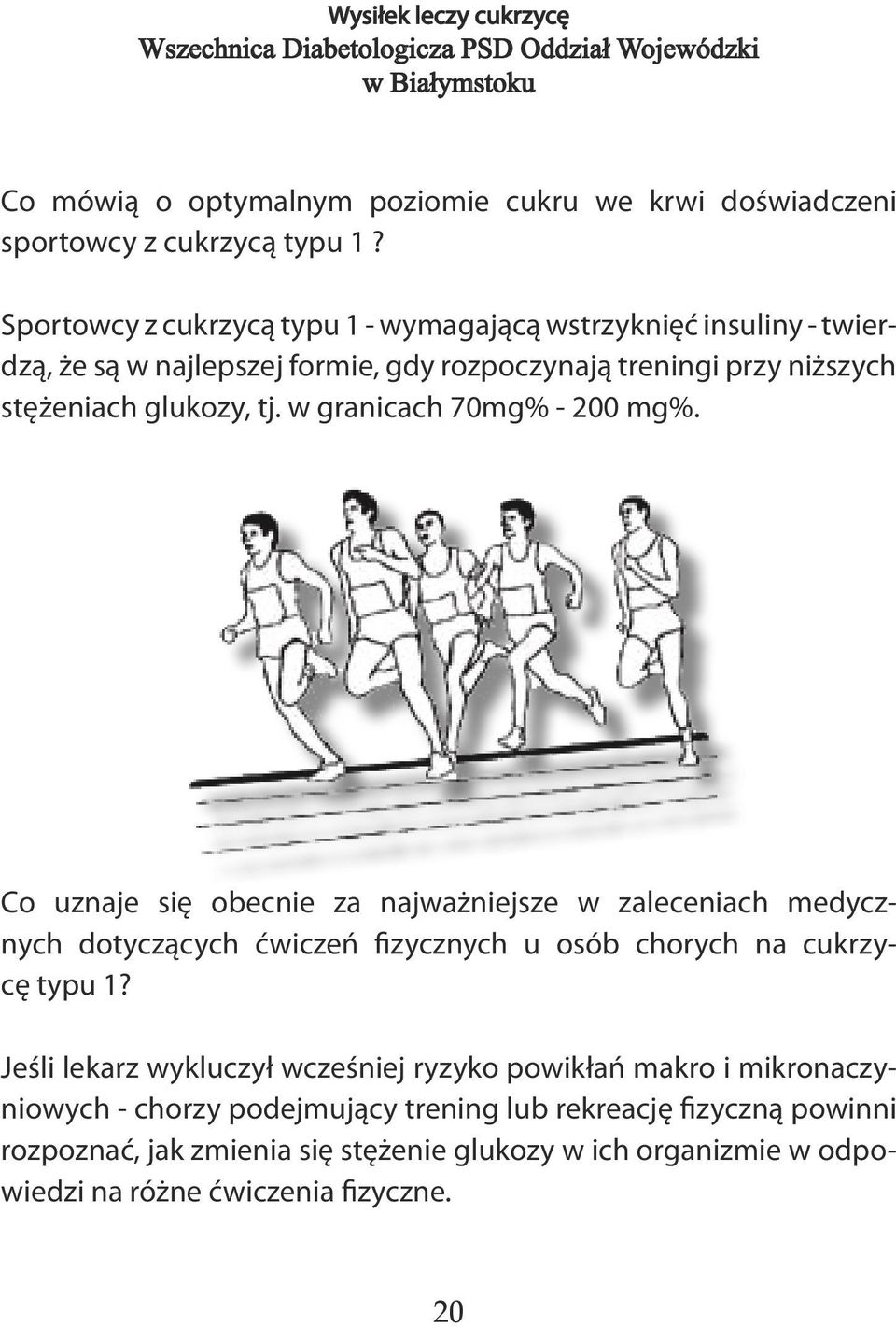 tj. w granicach 70mg% - 200 mg%. Co uznaje się obecnie za najważniejsze w zaleceniach medycznych dotyczących ćwiczeń fizycznych u osób chorych na cukrzycę typu 1?