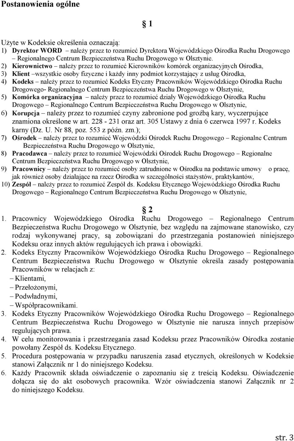 2) Kierownictwo należy przez to rozumieć Kierowników komórek organizacyjnych Ośrodka, 3) Klient wszystkie osoby fizyczne i każdy inny podmiot korzystający z usług Ośrodka, 4) Kodeks należy przez to