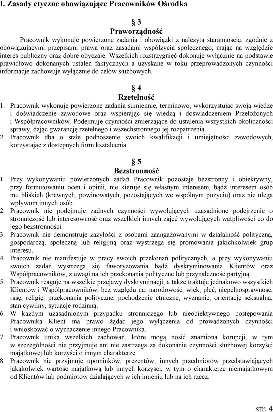 Wszelkich rozstrzygnięć dokonuje wyłącznie na podstawie prawidłowo dokonanych ustaleń faktycznych a uzyskane w toku przeprowadzonych czynności informacje zachowuje wyłącznie do celów służbowych.