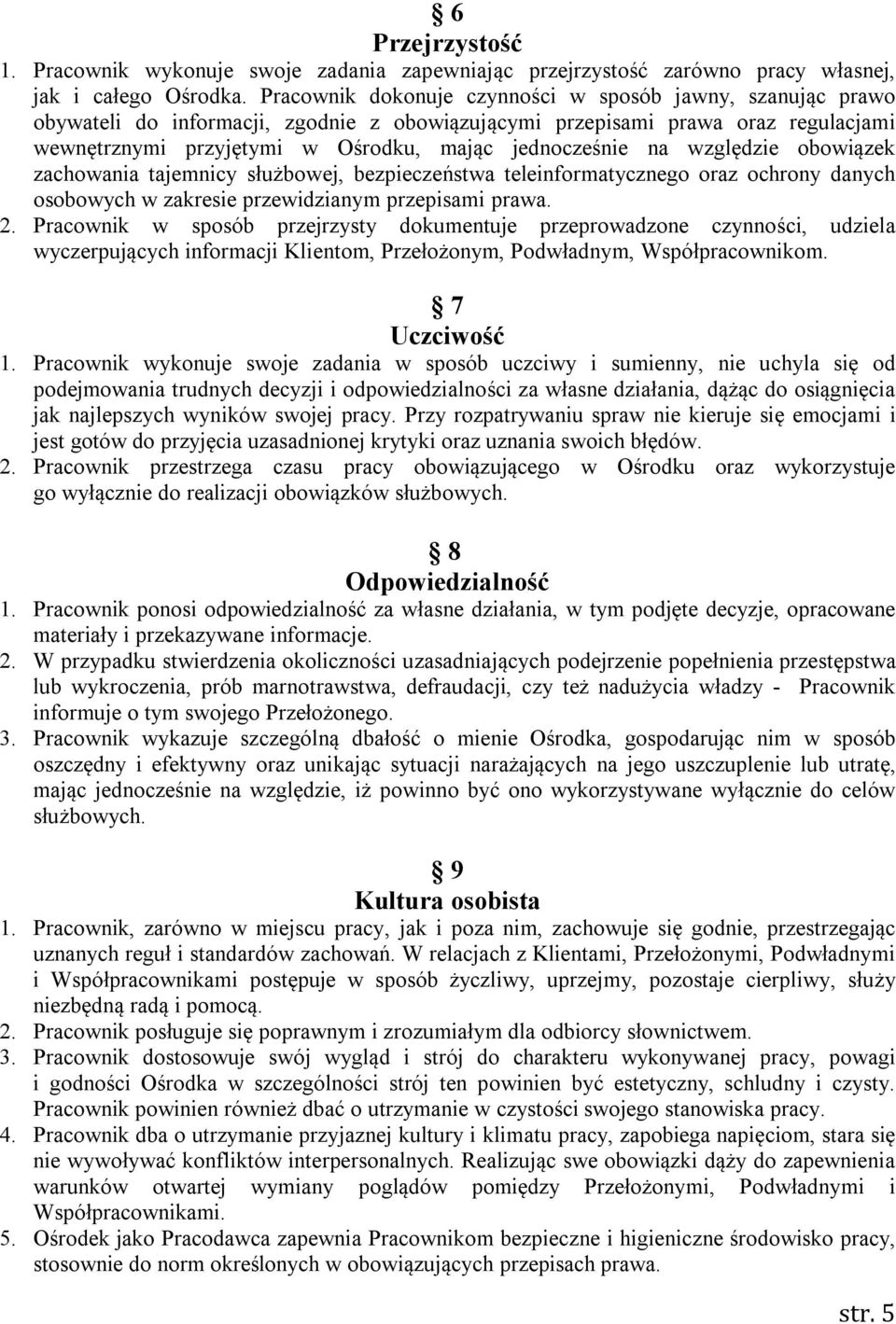 na względzie obowiązek zachowania tajemnicy służbowej, bezpieczeństwa teleinformatycznego oraz ochrony danych osobowych w zakresie przewidzianym przepisami prawa. 2.