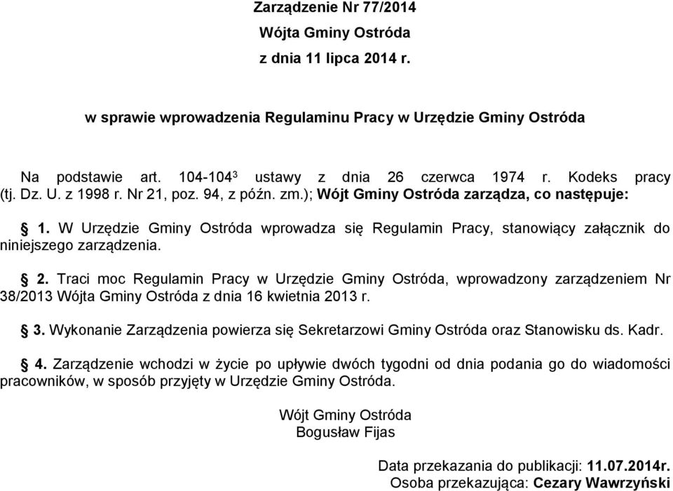 3. Wykonanie Zarządzenia powierza się Sekretarzowi Gminy Ostróda oraz Stanowisku ds. Kadr. 4.