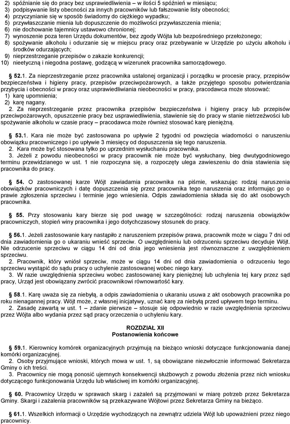 dokumentów, bez zgody Wójta lub bezpośredniego przełożonego; 8) spożywanie alkoholu i odurzanie się w miejscu pracy oraz przebywanie w Urzędzie po użyciu alkoholu i środków odurzających; 9)
