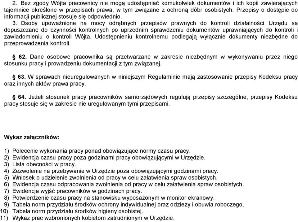 Osoby upoważnione na mocy odrębnych przepisów prawnych do kontroli działalności Urzędu są dopuszczane do czynności kontrolnych po uprzednim sprawdzeniu dokumentów uprawniających do kontroli i
