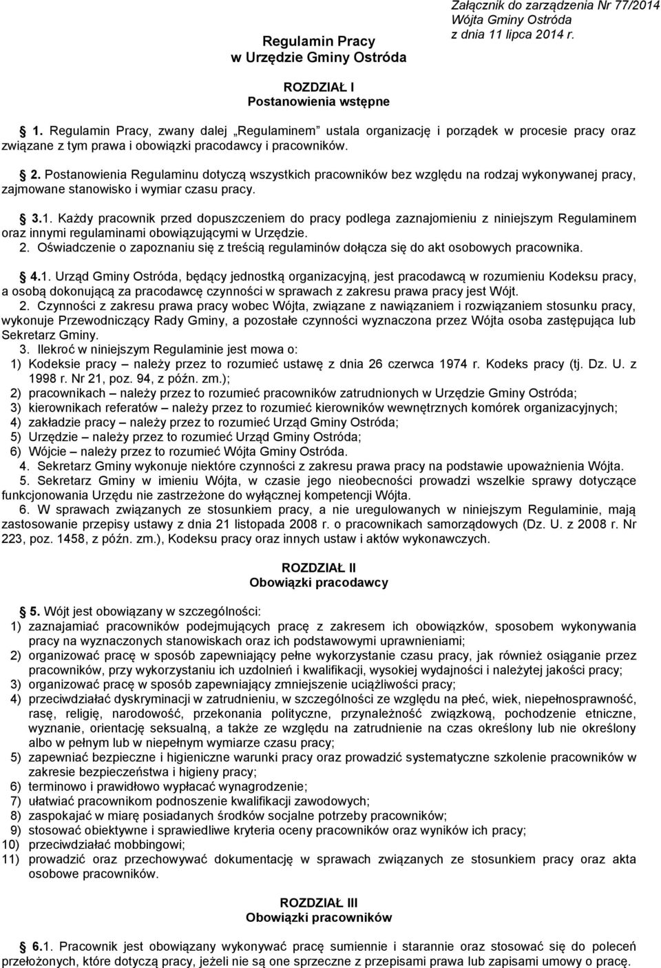 Postanowienia Regulaminu dotyczą wszystkich pracowników bez względu na rodzaj wykonywanej pracy, zajmowane stanowisko i wymiar czasu pracy. 3.1.