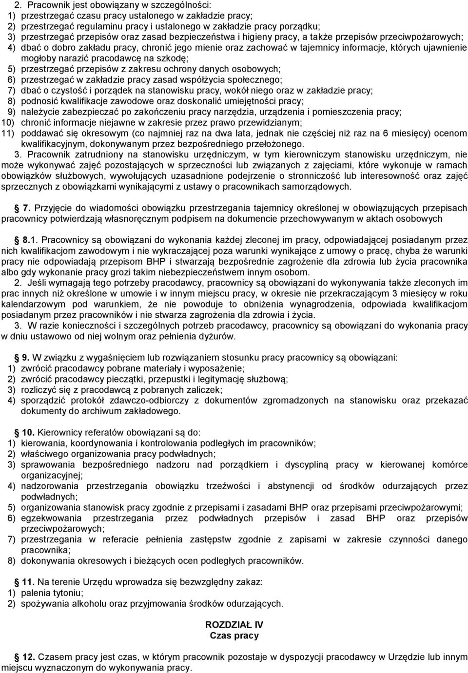 mogłoby narazić pracodawcę na szkodę; 5) przestrzegać przepisów z zakresu ochrony danych osobowych; 6) przestrzegać w zakładzie pracy zasad współżycia społecznego; 7) dbać o czystość i porządek na