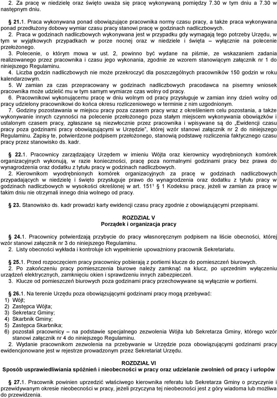 Praca w godzinach nadliczbowych wykonywana jest w przypadku gdy wymagają tego potrzeby Urzędu, w tym w wyjątkowych przypadkach w porze nocnej oraz w niedziele i święta wyłącznie na polecenie