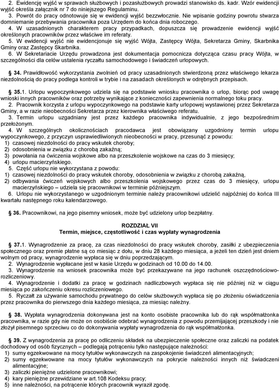 W uzasadnionych charakterem pracy przypadkach, dopuszcza się prowadzenie ewidencji wyjść określonych pracowników przez właściwe im referaty. 5.