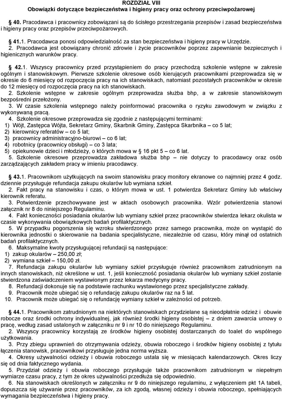 1. Pracodawca ponosi odpowiedzialność za stan bezpieczeństwa i higieny pracy w Urzędzie. 2.